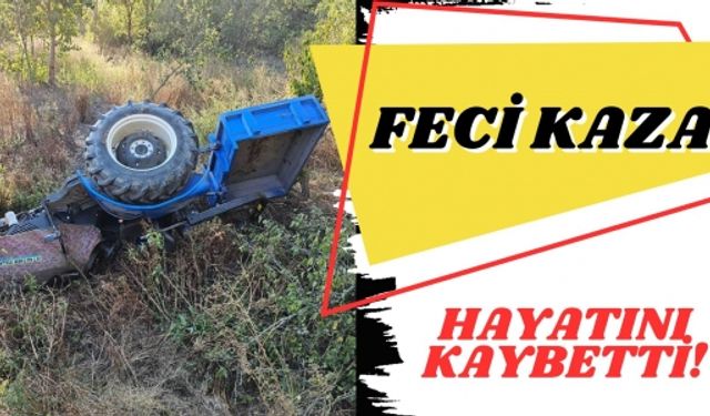 TRAKTÖR KAZASINDA 1 KİŞİ HAYATINI KAYBETTİ