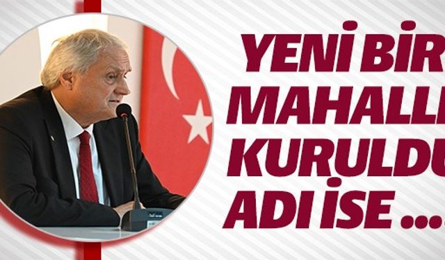 YENİ BİR MAHALLE KURULDU!