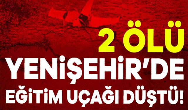 EĞİTİM UÇAĞI DÜŞTÜ: 2 PİLOT HAYATINI KAYBETTİ