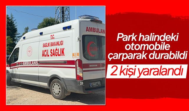 PARK HALİNDEKİ OTOMOBİLE ÇARPARAK DURABİLDİ; 2 YARALI