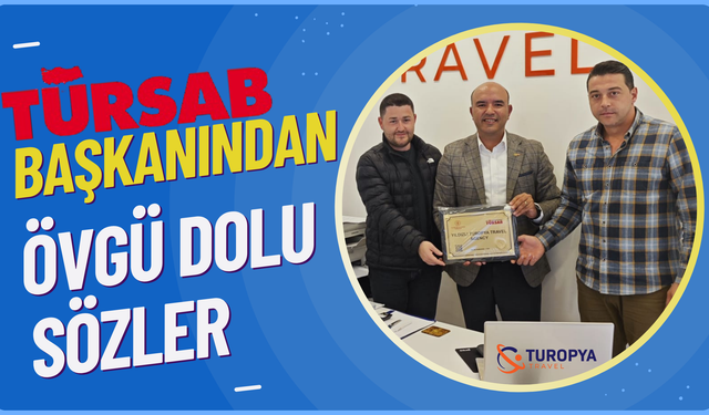 TÜRSAB BAŞKANINDAN TUROPYA TRAVEL ACENTASINA ZİYARET