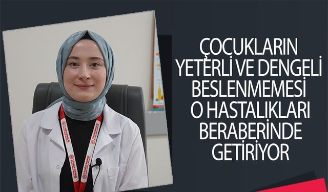 ÇOCUKLARIN YETERLİ VE DENGELİ BESLENMESİNE DİKKAT!