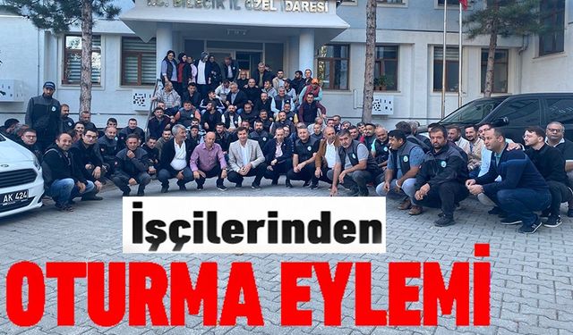 BİLECİK İL ÖZEL İDARE İŞÇİLERİNDEN OTURMA EYLEMİ