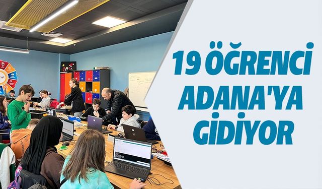 19 ÖĞRENCİ ADANA'YA GİDİYOR