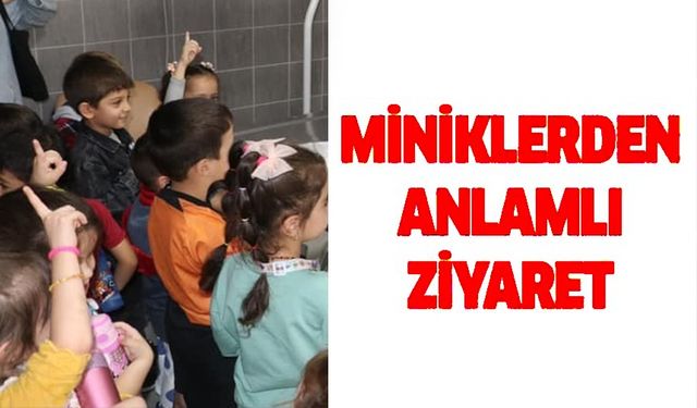 MİNİKLERDEN ANLAMLI ZİYARET