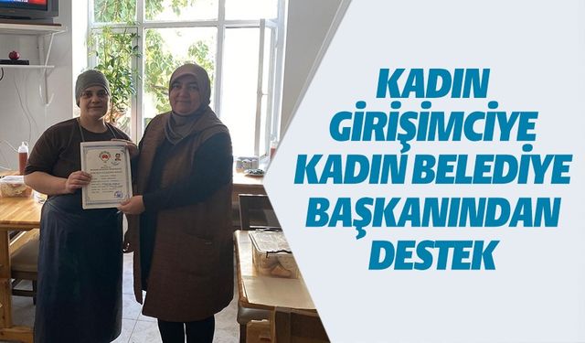 KADIN GİRİŞİMCİYE KADIN BELEDİYE BAŞKANINDAN DESTEK