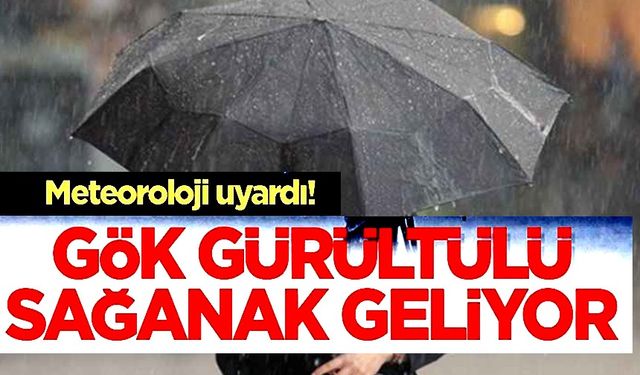 GÖK GÜRÜLTÜLÜ SAĞANAK YAĞIŞ ETKİLİ OLACAK