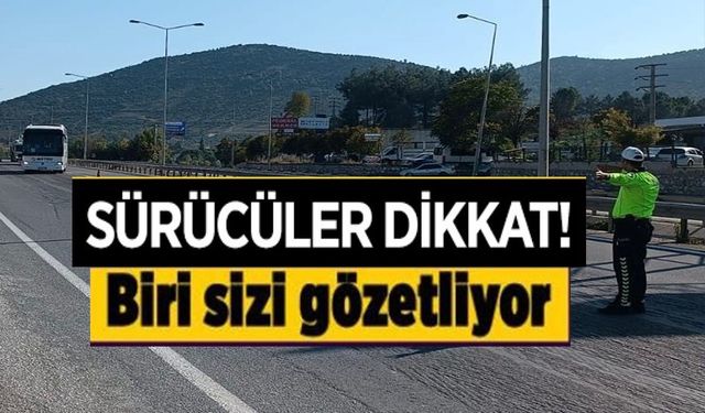 SÜRÜCÜLER DİKKAT BİRİ SİZİ GÖZETLİYOR!