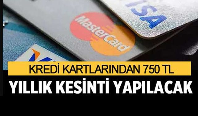 KREDİ KARTI LİMİTİ 100.000 TL VE ÜZERİNDE OLANLAR DİKKAT: 750 TL KESİNTİ MECLİS’E SUNULDU!