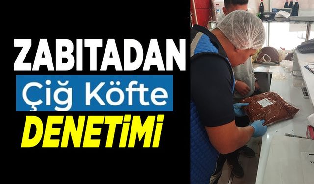 ZABITADAN ÇİĞ KÖFTE DENETİMİ