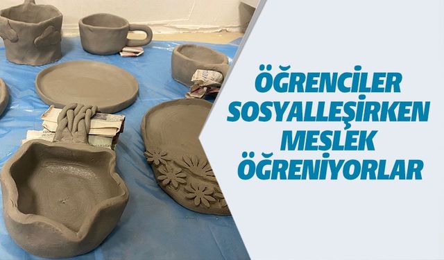 ÖĞRENCİLER SOSYALLEŞİRKEN MESLEK ÖĞRENİYORLAR