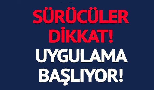 SÜRÜCÜLER DİKKAT!