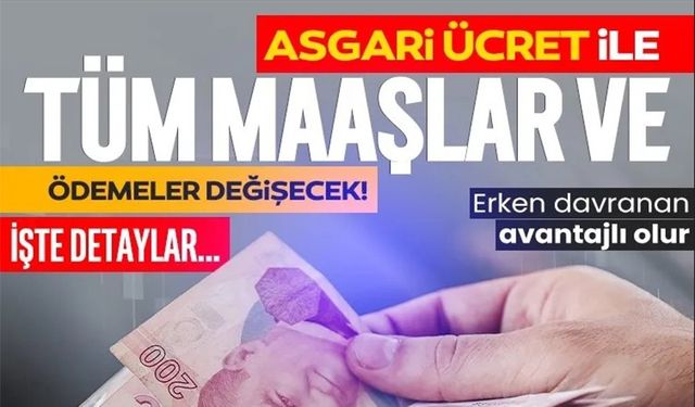 ASGARİ ÜCRET İLE TÜM MAAŞLAR VE ÖDEMELER DE DEĞİŞECEK!