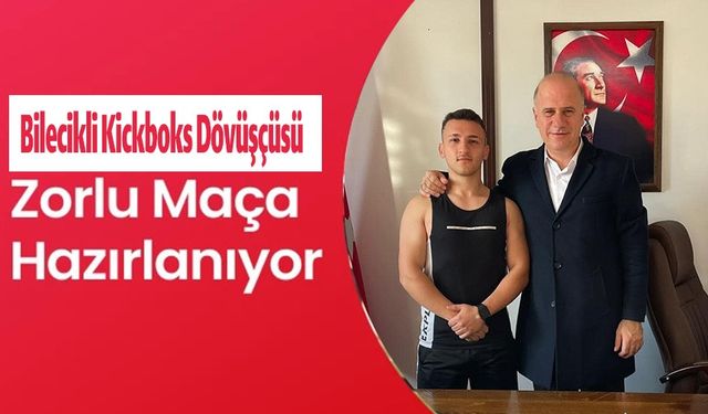 BİLECİKLİ KİCKBOKS DÖVÜŞÇÜSÜ ZORLU MAÇA HAZIRLANIYOR