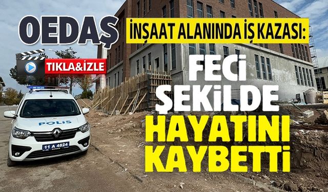 BİLECİK'TE İŞ KAZASI: 1 ÖLÜ