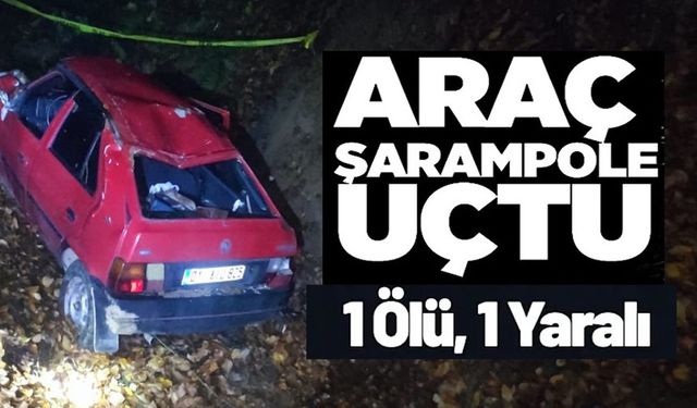 OTOMOBİL ŞARAMPOLE YUVARLANDI: 1 ÖLÜ, 1 YARALI