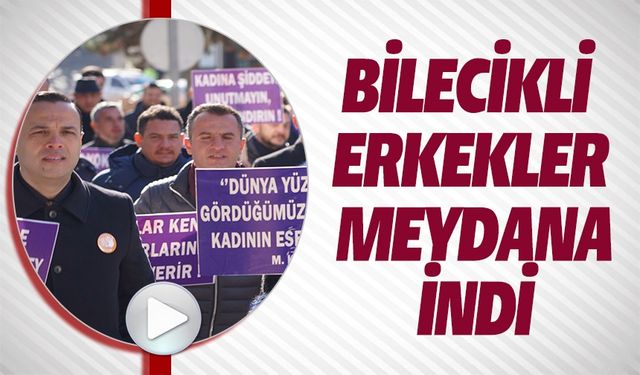 BİLECİKLİ ERKEKLER ‘KADINA KARŞI ŞİDDETE HAYIR' DEMEK İÇİN YÜRÜDÜ