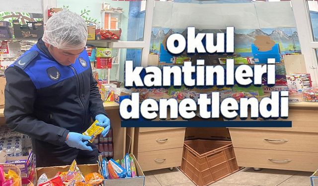 OKUL KANTİNLERİ DENETLENDİ!