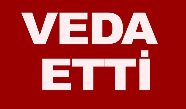 İLÇEYE VEDA ETTİ