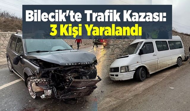 BİLECİK'TE MEYDANA GELEN TRAFİK KAZASINDA 3 KİŞİ YARALANDI