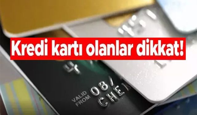 KREDİ KARTI OLANLAR DİKKAT!