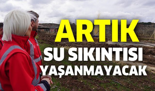 ARTIK SU SIKINTISI YAŞANMAYACAK