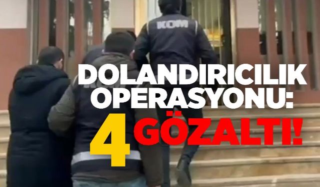 DOLANDIRICILIK OPERASYONU: 4 GÖZALTI!