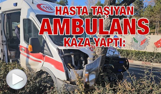 BİLECİK'TE HASTA TAŞIYAN AMBULANS KAZA YAPTI