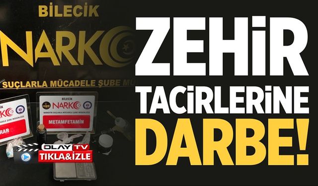 BİLECİK'TE ZEHİR TACİRLERİNE DARBE