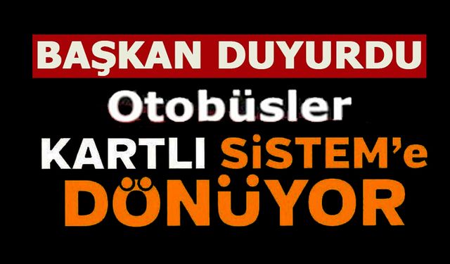 BELEDİYE OTOBÜSLERİNDE KARTLI SİSTEME GEÇİYOR