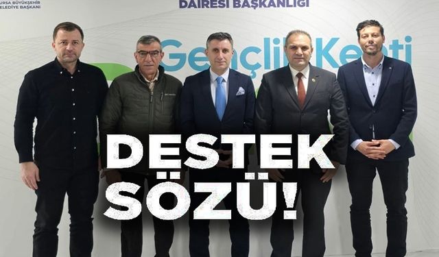 BAŞKAN DİLSİZ, DESTEK SÖZÜ ALDI