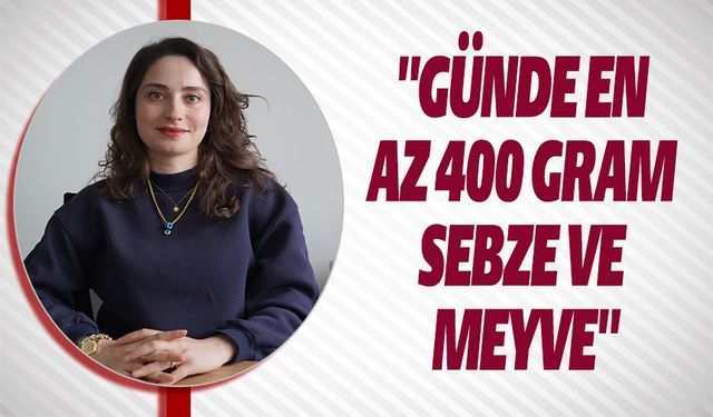 GÜNDE EN AZ 400 GRAM SEBZE VE MEYVE
