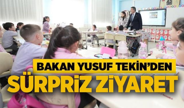 MİLLİ EĞİTİM BAKANI YUSUF TEKİN'DEN SÜRPRİZ ZİYARET