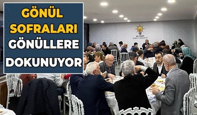AK PARTİ'DE, ‘GÖNÜL SOFRALARI' İFTAR PROGRAMLARI DEVAM EDİYOR