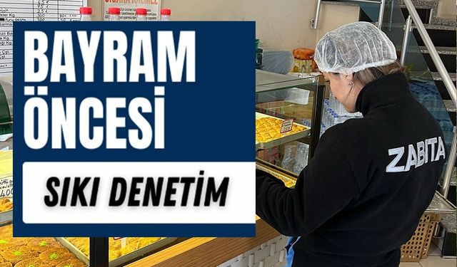 ZABITA MÜDÜRLÜĞÜ EKİPLERİNDEN BAYRAM DENETİMİ