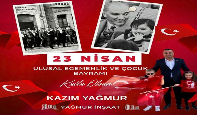 KAZIM YAĞMUR'DAN 23 NİSAN ULUSAL EGEMENLİK VE ÇOCUK BAYRAMI MESAJI