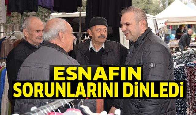 ESNAFIN SORUNLARINI DİNLEDİ