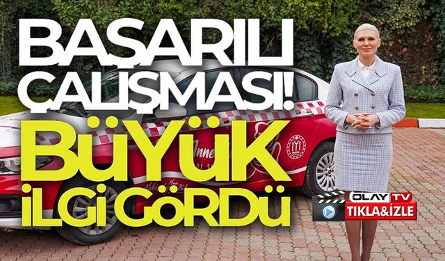 'ANNE TAKSİ UYGULAMASI' BÜYÜK İLGİ GÖRDÜ