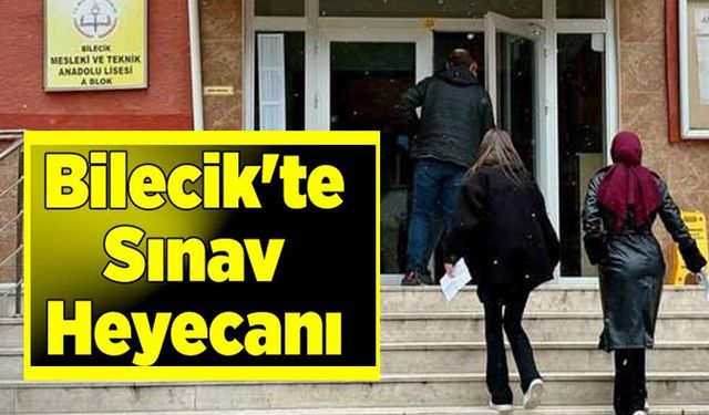 BİLECİK'TE SINAV HEYECANI