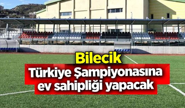 U-16 TÜRKİYE ŞAMPİYONASI 1. KADEME MÜSABAKALARI BİLECİK'TE OYNANACAK
