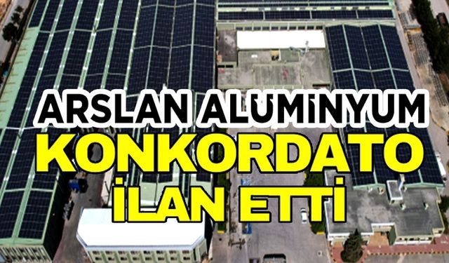 ARSLAN ALÜMİNYUM KONKORDATO İLAN ETTİ