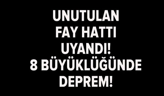 UNUTULAN FAY HATTI UYANDI: 8 BÜYÜKLÜĞÜNDE BİR DEPREM