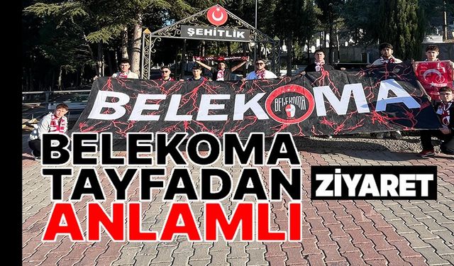 BELEKOMA TAYFA'DAN ANLAMLI ZİYARET