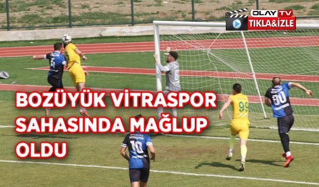BOZÜYÜK VİTRASPOR SAHASINDA MAĞLUP OLDU