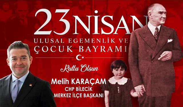 MELİH KARAÇAM'DAN 23 NİSAN ULUSAL EGEMENLİK VE ÇOCUK BAYRAMI MESAJI