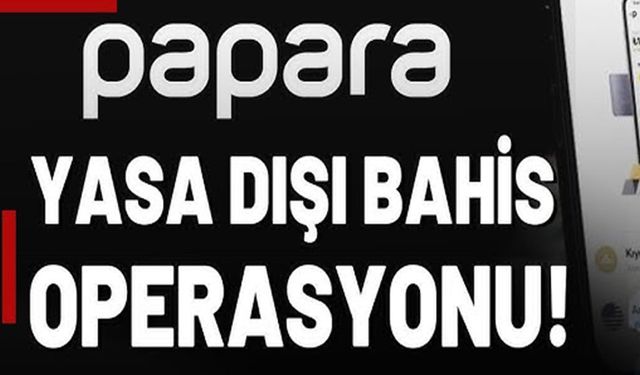 PAPARA'YA YASADIŞI BAHİS OPERASYONU