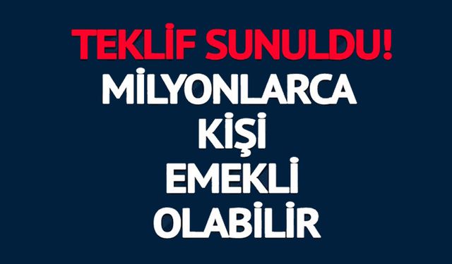 MİLYONLARCA KİŞİ EMEKLİ OLABİLİR