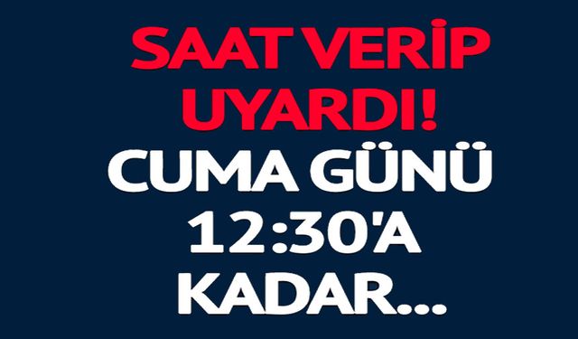 CUMA GÜNÜ 12:30'A KADAR YAPTINIZ YAPTINIZ