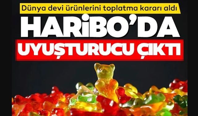 DÜNYA DEVİ HARİBO'DAN UYUŞTURUCU ÇIKTI!