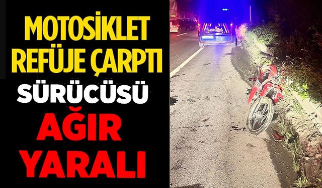 KONTROLDEN ÇIKAN MOTOSİKLET REFÜJE ÇARPARKEN, SÜRÜCÜSÜ AĞIR YARALANDI